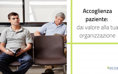 Accoglienza paziente: dai valore alla tua organizzazione