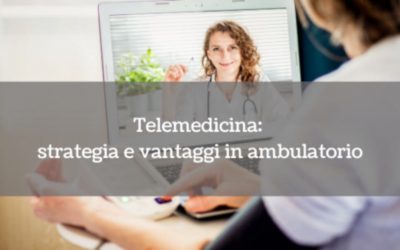 Telemedicina: strategia e vantaggi in ambulatorio