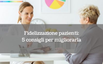 Fidelizzazione pazienti: 5 consigli per migliorarla
