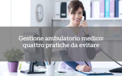 Gestione ambulatorio medico: 4 pratiche da evitare