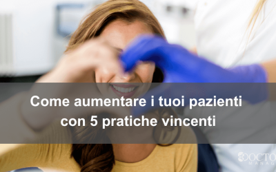 Come aumentare i tuoi pazienti con 5 pratiche vincenti